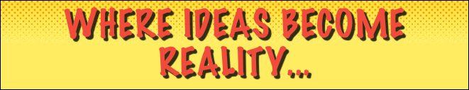 Where Ideas Become Reality...